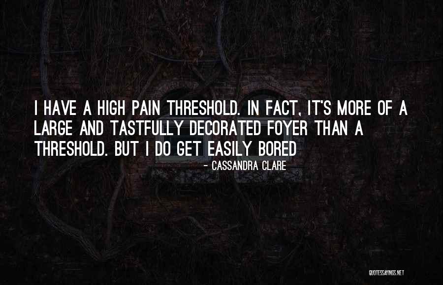 I Get Bored Easily Quotes By Cassandra Clare I Get Bored Easily Quotes By Cassandra Clare