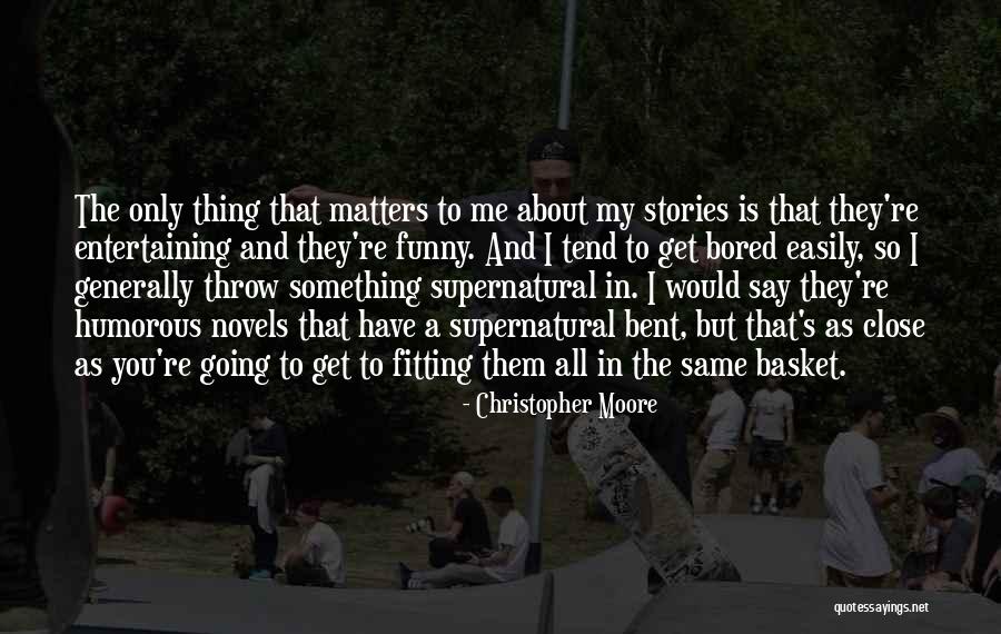 I Get Bored Easily Quotes By Christopher Moore I Get Bored Easily Quotes By Christopher Moore