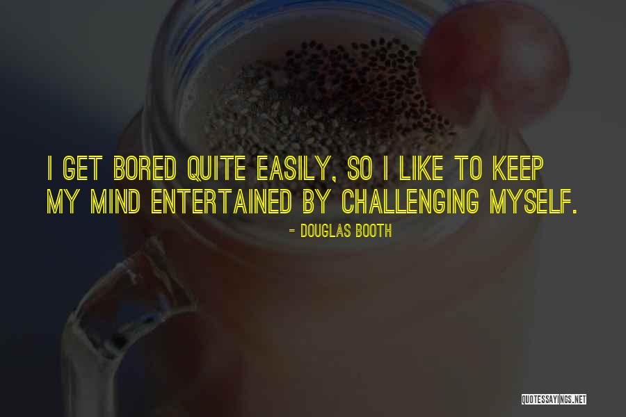 I Get Bored Easily Quotes By Douglas Booth I Get Bored Easily Quotes By Douglas Booth