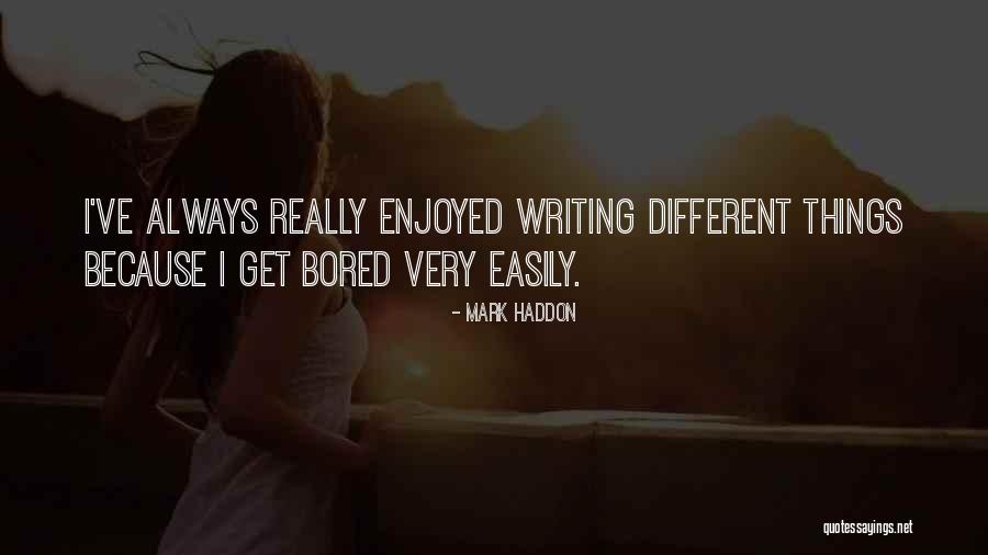 I Get Bored Easily Quotes By Mark Haddon