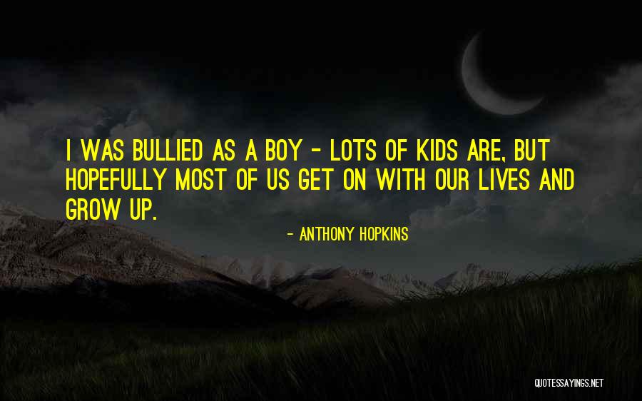 I Get Bullied Quotes By Anthony Hopkins