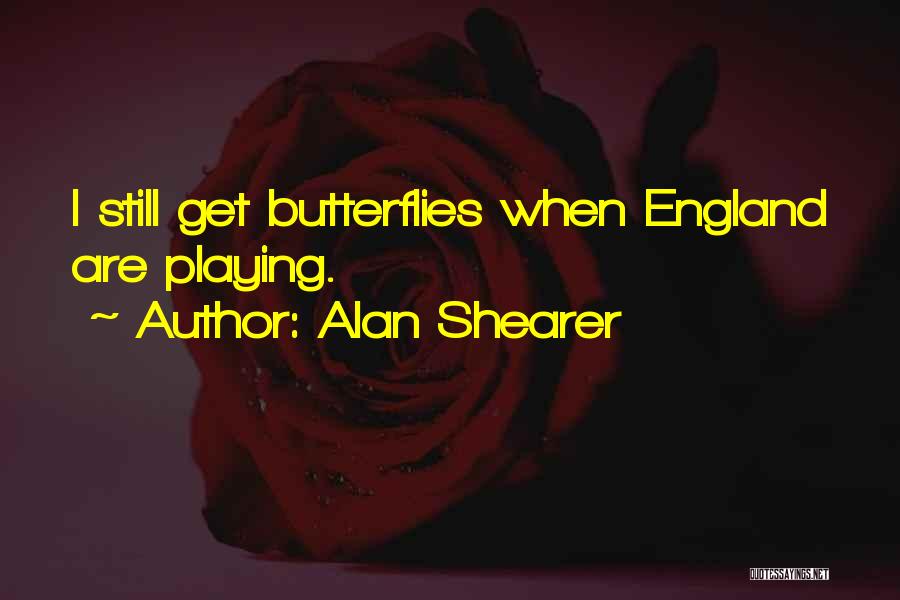 I Get Butterflies Quotes By Alan Shearer