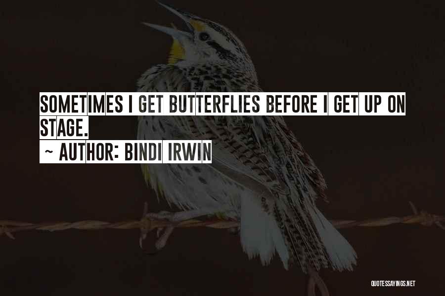 I Get Butterflies Quotes By Bindi Irwin
