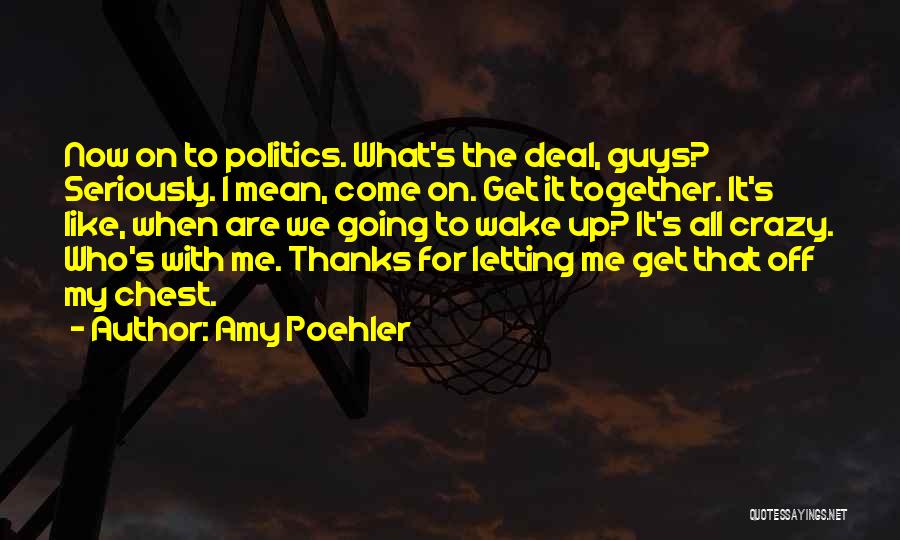 I Get Crazy Quotes By Amy Poehler