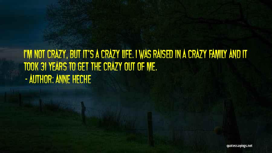 I Get Crazy Quotes By Anne Heche