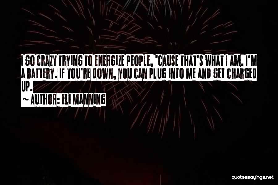 I Get Crazy Quotes By Eli Manning