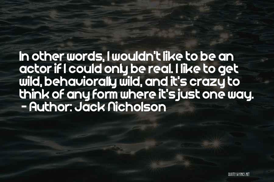 I Get Crazy Quotes By Jack Nicholson