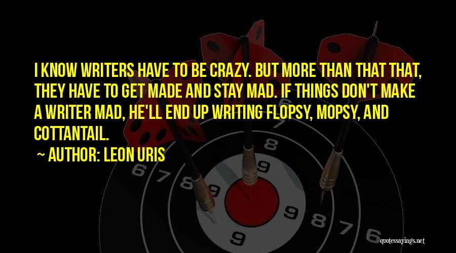 I Get Crazy Quotes By Leon Uris