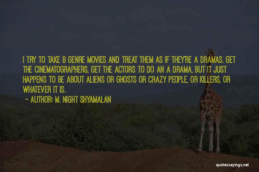 I Get Crazy Quotes By M. Night Shyamalan