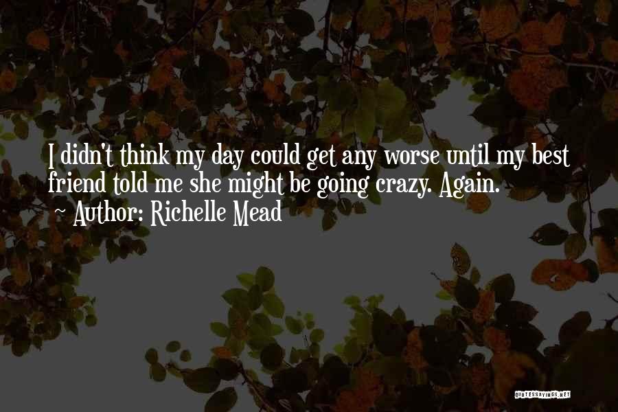 I Get Crazy Quotes By Richelle Mead