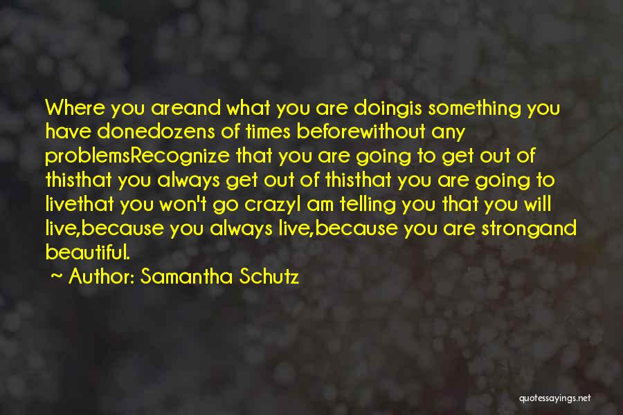 I Get Crazy Quotes By Samantha Schutz