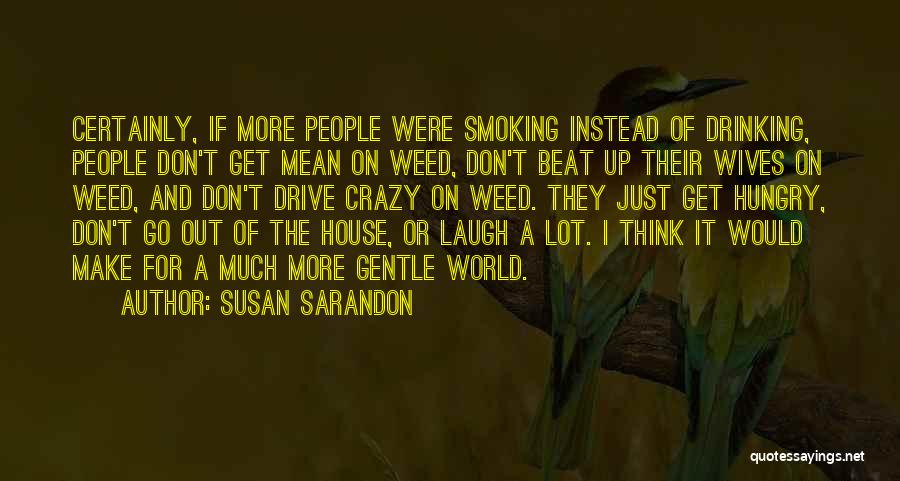 I Get Crazy Quotes By Susan Sarandon