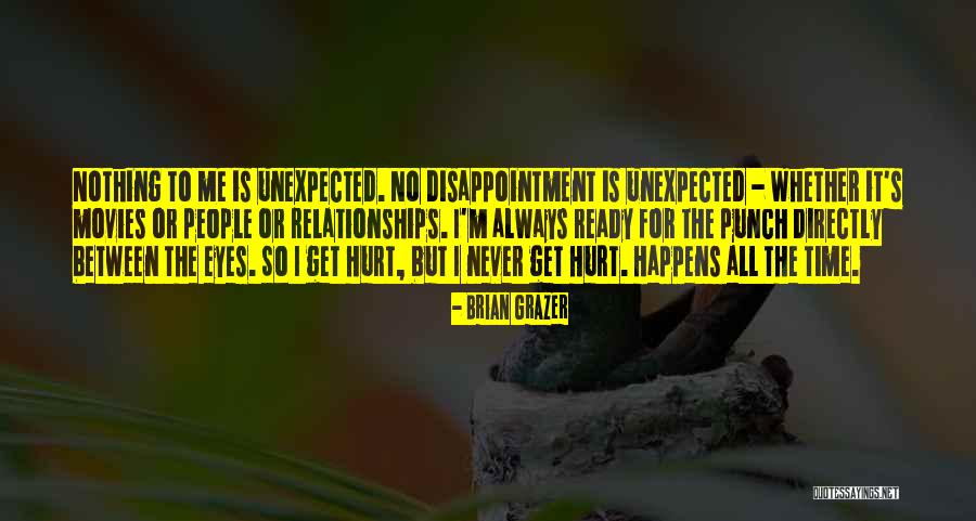 I Get Hurt Quotes By Brian Grazer I Get Hurt Quotes By Brian Grazer