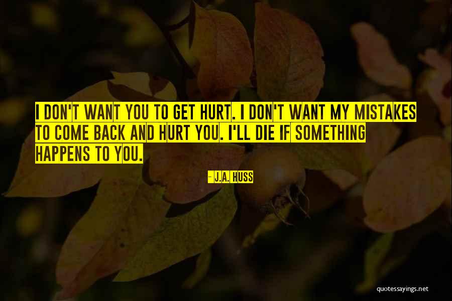 I Get Hurt Quotes By J.A. Huss I Get Hurt Quotes By J.A. Huss