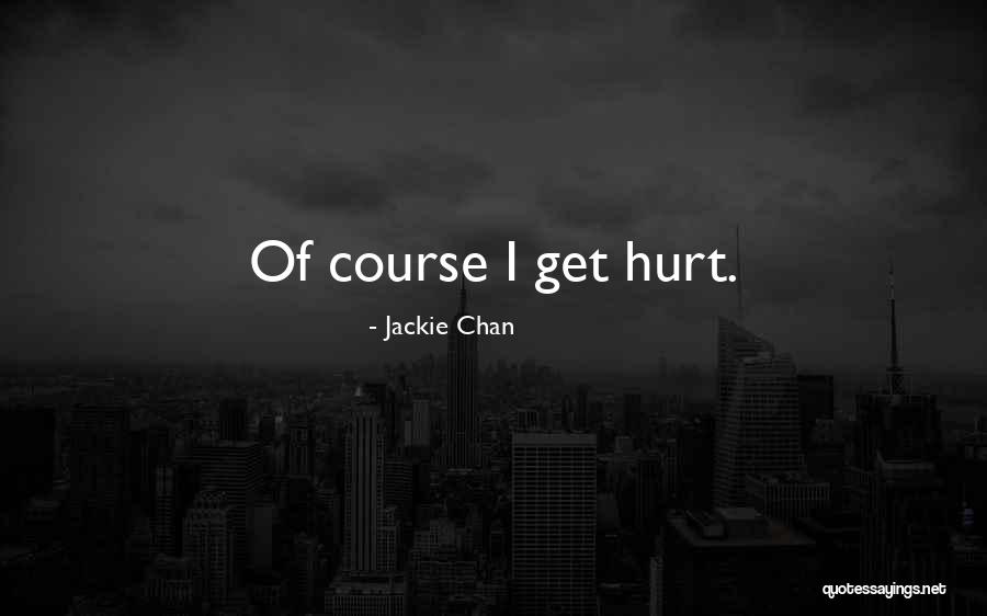 I Get Hurt Quotes By Jackie Chan I Get Hurt Quotes By Jackie Chan