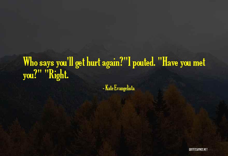 I Get Hurt Quotes By Kate Evangelista I Get Hurt Quotes By Kate Evangelista