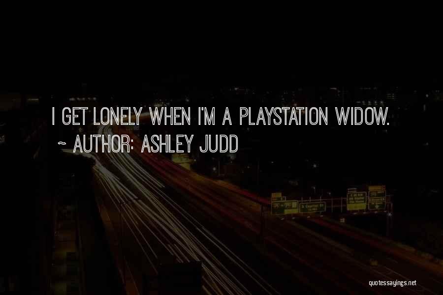 I Get Lonely Quotes By Ashley Judd