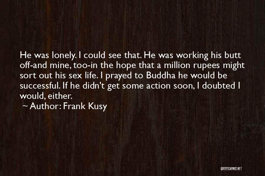 I Get Lonely Quotes By Frank Kusy