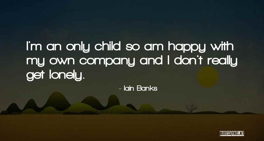 I Get Lonely Quotes By Iain Banks