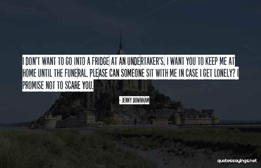 I Get Lonely Quotes By Jenny Downham I Get Lonely Quotes By Jenny Downham