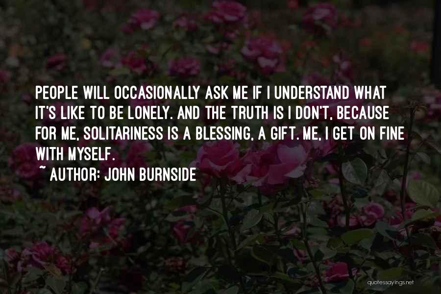 I Get Lonely Quotes By John Burnside