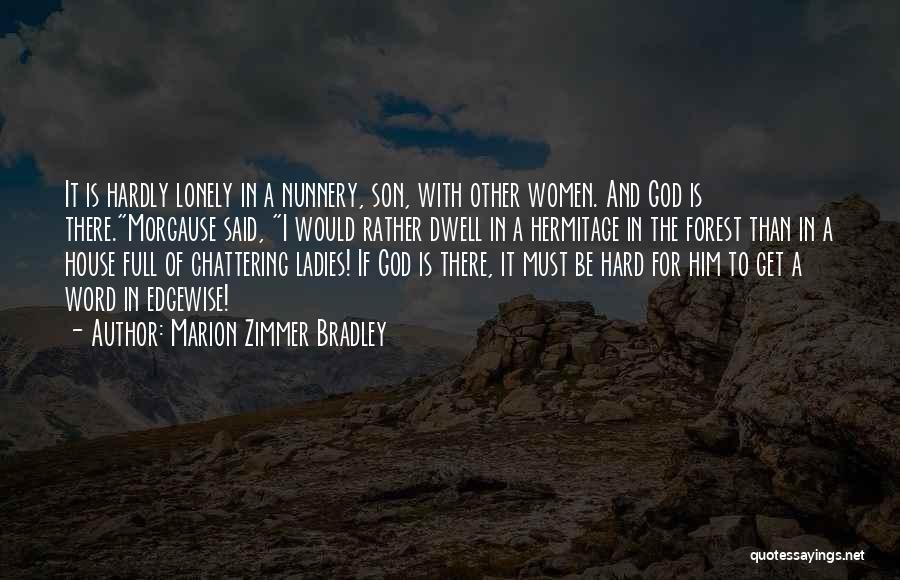 I Get Lonely Quotes By Marion Zimmer Bradley