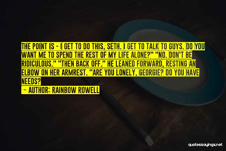 I Get Lonely Quotes By Rainbow Rowell