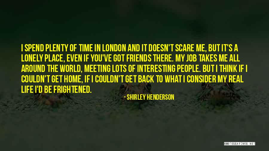 I Get Lonely Quotes By Shirley Henderson