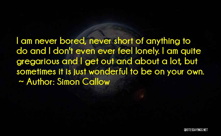 I Get Lonely Quotes By Simon Callow