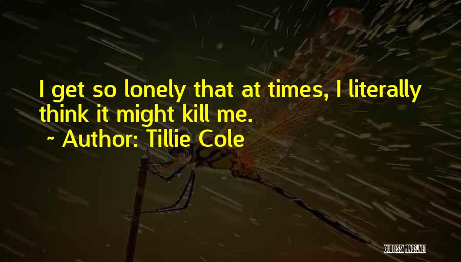 I Get Lonely Quotes By Tillie Cole