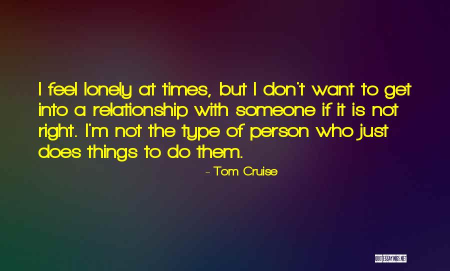 I Get Lonely Quotes By Tom Cruise