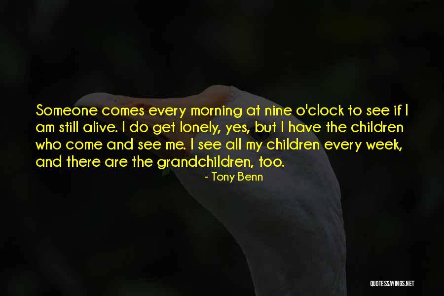 I Get Lonely Quotes By Tony Benn I Get Lonely Quotes By Tony Benn