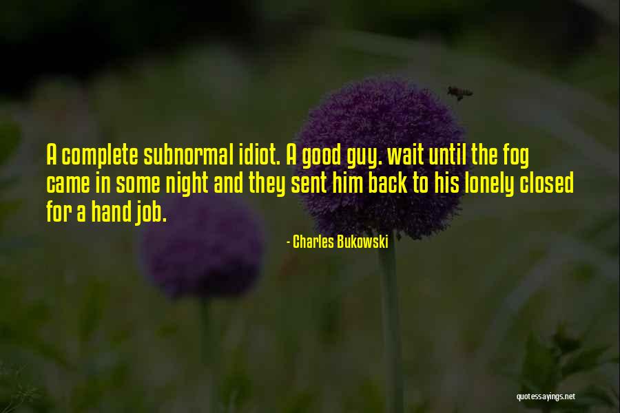 I Get Lonely Too Quotes By Charles Bukowski