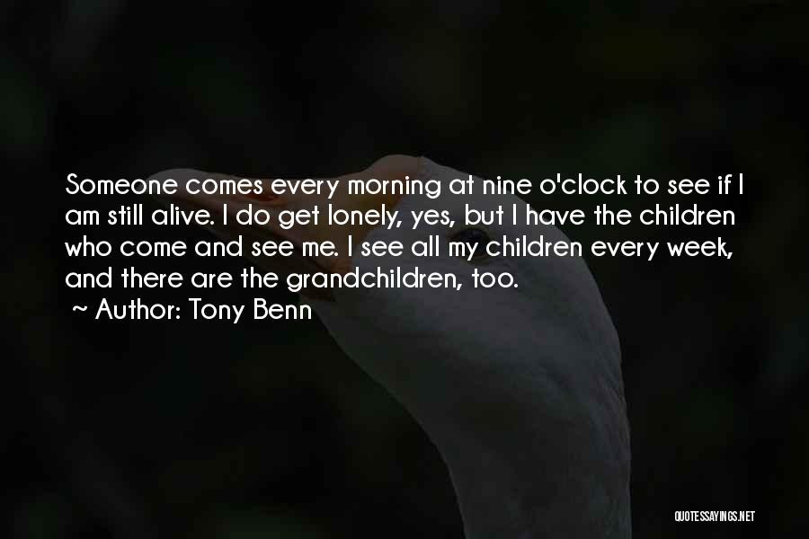 I Get Lonely Too Quotes By Tony Benn