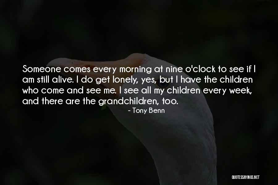 I Get Lonely Too Quotes By Tony Benn