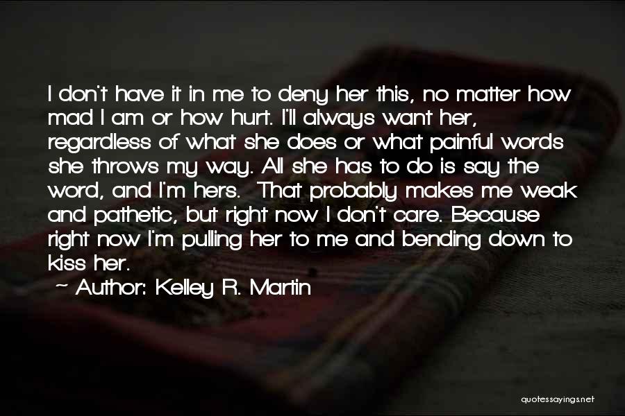 I Get Mad Because I Care Quotes By Kelley R. Martin