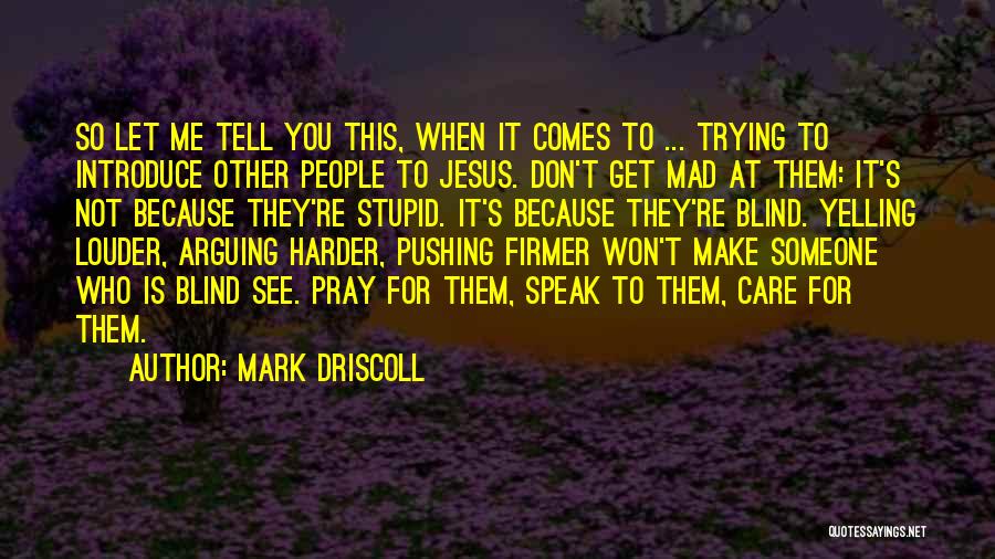 I Get Mad Because I Care Quotes By Mark Driscoll