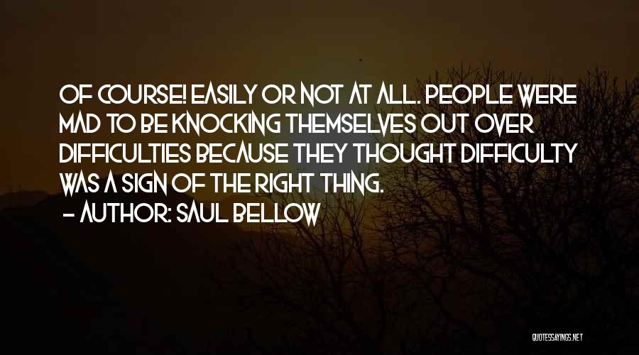 I Get Mad Easily Quotes By Saul Bellow