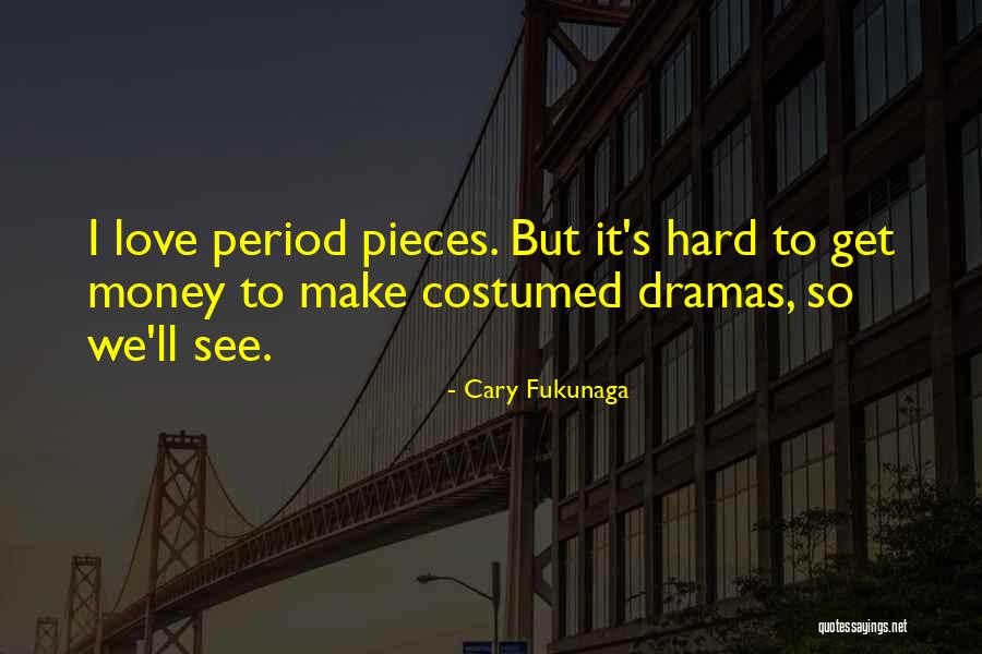 I Get Money Quotes By Cary Fukunaga I Get Money Quotes By Cary Fukunaga
