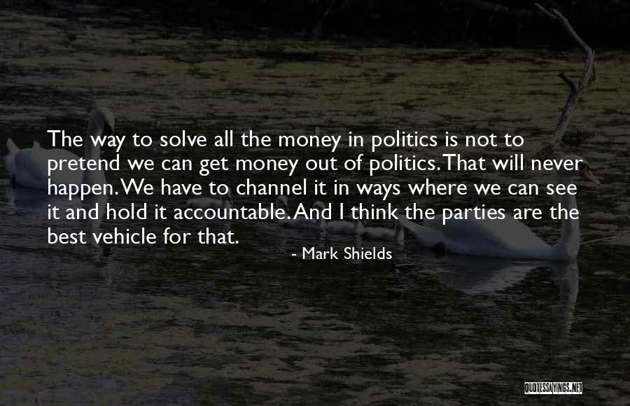 I Get Money Quotes By Mark Shields I Get Money Quotes By Mark Shields