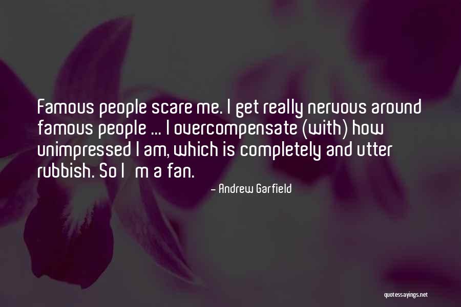I Get Nervous Around You Quotes By Andrew Garfield I Get Nervous Around You Quotes By Andrew Garfield