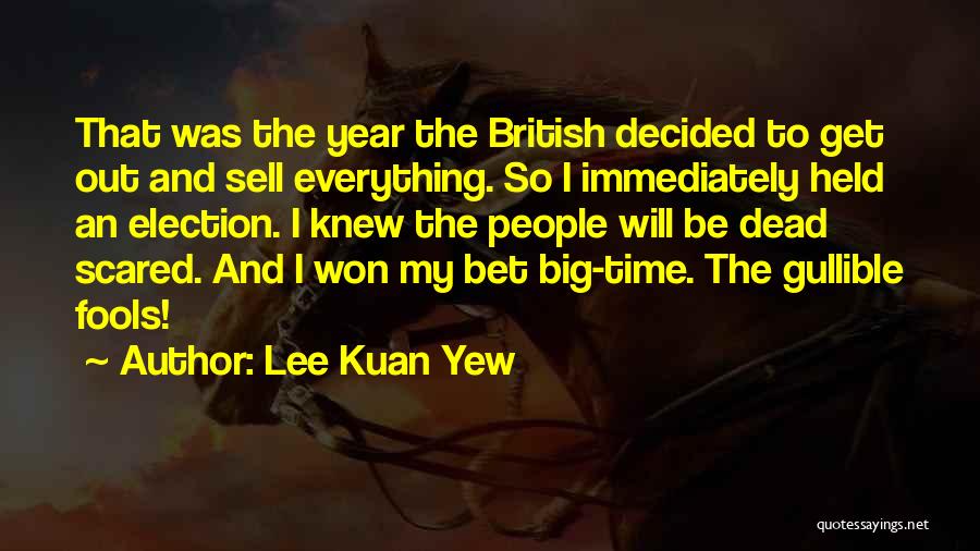 I Get Scared Quotes By Lee Kuan Yew
