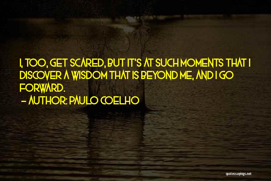 I Get Scared Quotes By Paulo Coelho