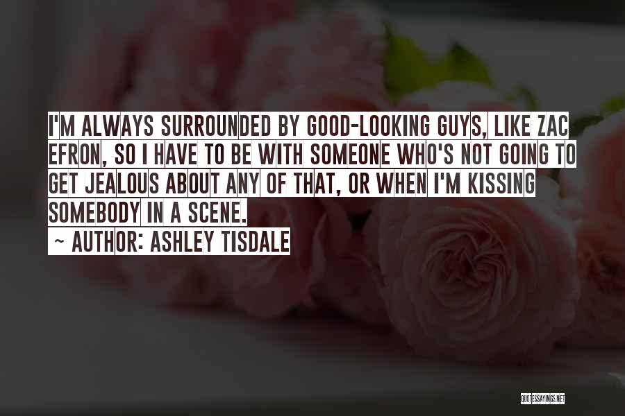 I Get So Jealous Quotes By Ashley Tisdale