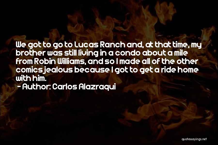 I Get So Jealous Quotes By Carlos Alazraqui