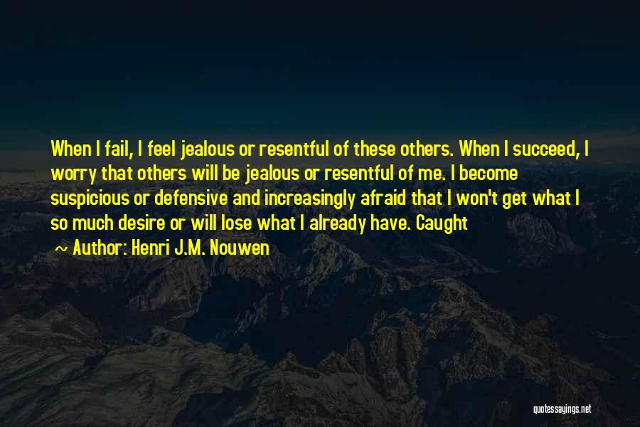 I Get So Jealous Quotes By Henri J.M. Nouwen