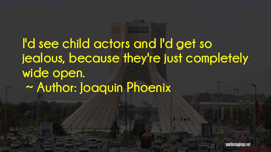 I Get So Jealous Quotes By Joaquin Phoenix