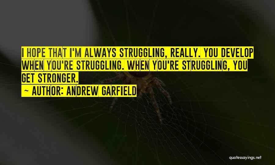 I Get Stronger Quotes By Andrew Garfield