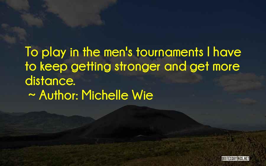 I Get Stronger Quotes By Michelle Wie