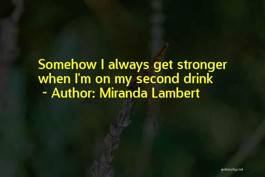 I Get Stronger Quotes By Miranda Lambert